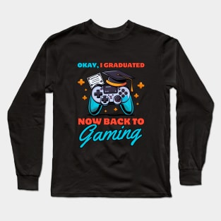 Okay, I graduated now back to gaming Long Sleeve T-Shirt